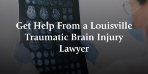 get help from a louisville traumatic brain injury lawyer