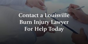 contact a louisville burn injury lawyer for help today