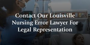 contact our louisville nursing error lawyer for legal representation