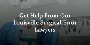 get help from our louisville surgical error lawyers