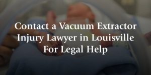 contact a louisville vacuum extractor injury lawyer for legal help