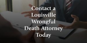 contact a Louisville wrongful death attorney today